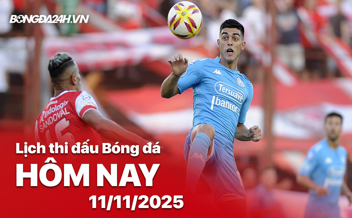 Lịch thi đấu bóng đá hôm nay 11/11/2025 Lịch thi đấu bóng đá hôm nay 11/11/2025