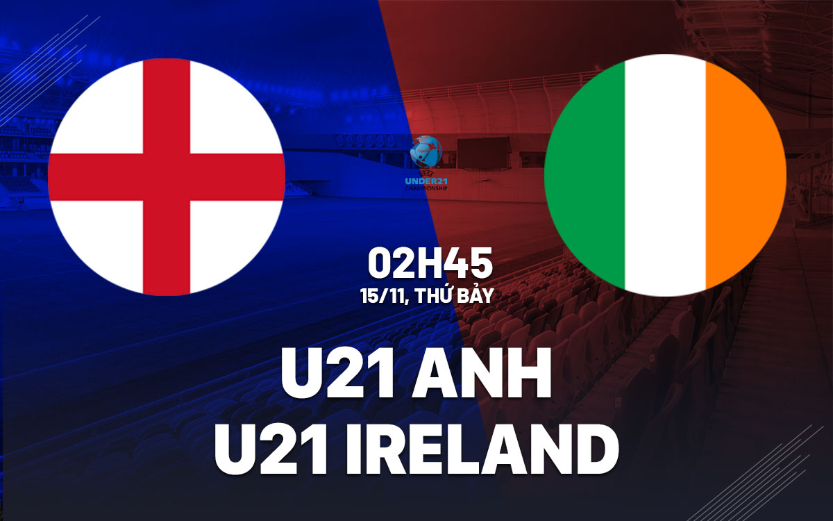 nhan dinh bong da du doan U21 Anh vs U21 Ireland vong loai u21 chau au hom nay nhan dinh bong da du doan U21 Anh vs U21 Ireland vong loai u21 chau au hom nay